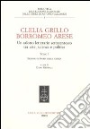 Clelia Grillo Borromeo Arese. Un salotto letterario settecentesco tra arte, scienza e politica. Vol. 1 libro