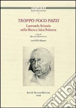 Troppo poco pazzi. Leonardo Sciascia nella libera e laica Svizzera. Con DVD libro