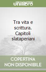 Tra vita e scrittura. Capitoli slataperiani libro