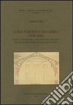 Luigi Federico Menabrea (1809-1896). Scienza, ingegneria e architettura militare dal Regno di Sardegna al Regno d'Italia libro