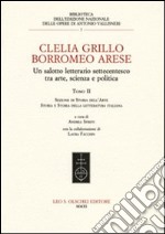 Clelia Grillo Borromeo Arese. Un salotto letterario settecentesco tra arte, scienza e politica. Vol. 2: Sezione di storia dell'arte, storia e storia della letteratura italiana libro