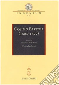 Cosimo Bartoli (1503-1572). Atti del Convegno internazionale (Mantova, 18-19 novembre; Firenze, 20 novembre 2009)