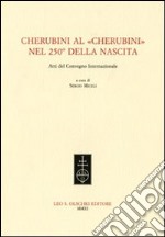 Cherubini al «Cherubini» nel 250° della nascita. Atti del Convegno internazionale libro