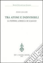 Tra atomi e invisibili. La materia ambigua di Galileo libro