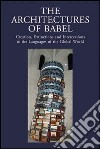 The architectures of Babel creation, extinctions and intercessions in the languages of the Global World libro
