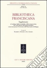 Bibliotheca Franciscana. Supplemento al catalogo degli incunaboli e delle cinquecentine dei frati minori dell'Emilia Romagna... libro