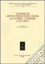 I marmi di Anton Francesco Doni. La storia, i generi e le arti libro