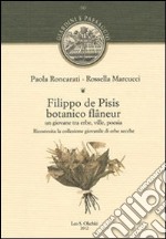 Filippo de Pisis botanico flâneur. Un giovane tra erbe, ville, poesia. Ricostruita la collezione giovanile di erbe secche libro