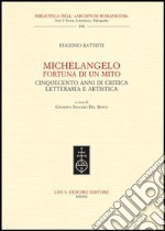 Michelangelo, fortuna di un mito. Cinquecento anni di critica letteraria e artistica libro