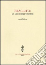 Eraclito. La luce dell'oscuro libro