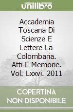 Accademia Toscana Di Scienze E Lettere La Colombaria. Atti E Memorie. Vol. Lxxvi. 2011 libro