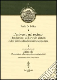 L'universo nel recinto. I fondamenti dell'arte dei giardini e dell'estetica tradizionale giapponese. Vol. 1 libro