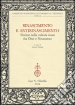 Rinascimento e Antirinascimento. Firenze nella cultura russa fra Otto e Novecento libro