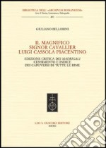 Il Magnifico Signor Cavallier Luigi Cassola Piacentino. Ediz. critica