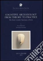 Cognitive Archaeology from Theory to Practice. The early Cycladic Sanctuary at Keros libro