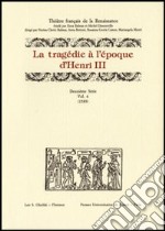 La tragédie à l'époque d'Henri III. 2ª serie. Vol. 6: 1589 libro