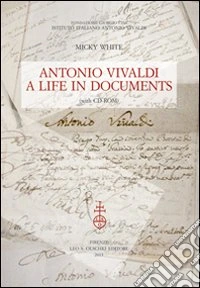 Antonio Vivaldi. A life in documents. Con CD-ROM