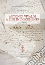 Antonio Vivaldi. A life in documents. Con CD-ROM libro