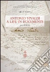 Antonio Vivaldi. A life in documents. Con CD-ROM libro