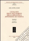 Catalogo degli incunaboli della Biblioteca Antoniana di Padova libro