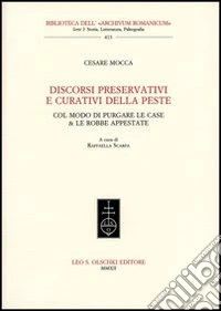 Discorsi preservativi e curativi della peste col modo di purgare le case & le robbe appestate libro
