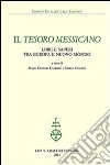 Il tesoro messicano. Libri e saperi tra Europa e Nuovo Mondo libro