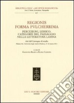 Regionis forma pvlcherrima. Percezioni, lessico, categorie del paesaggio nella letteratura latina. Atti del Convegno di studio (Padova, 15-16 marzo 2011) libro