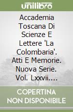 Accademia Toscana Di Scienze E Lettere "La Colombaria". Atti E Memorie. Nuova Serie. Vol. Lxxvii. 2013 libro