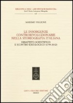 Le insorgenze controrivoluzionarie nella storiografia italiana. Dibattito scientifico e scontro ideologico (1799-2012) libro