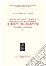 L'inventario settecentesco dei disegni degli Uffizi di Giuseppe Pelli Bencivenni. Trascrizione e commento