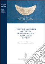 Celestial novelties on the eve of the scientific revolution 1540-1630