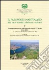 Il paesaggio mantovano nelle tracce materiali, nelle lettere e nelle arti. Atti del Convegno di studi (Mantova, 5-6 dicembre 2006). Vol. 5: Il paesaggio mantovano dall'Unità alla fine del XX secolo (1866-2000) libro di Camerlenghi E. (cur.) Rebonato V. (cur.) Tammaccaro S. (cur.)