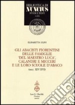 Gli abacisti fiorentini delle famiglie «del maestro Luca», Calandri e Micceri e le loro scuole d'abaco (secc. XIV-XVI) libro