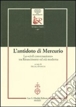 L'antidoto di Mercurio. La «civil conversazione» tra Rinascimento ed età moderna libro