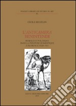 L'anticamera Benintendi. Morale et politique dans la peinture domestique à Florence vers 1523 libro