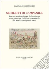 Sberleffi di campanile. Per una storia culturale dello scherno come elemento dell'identità nazionale dal Medioevo ai giorni nostri libro