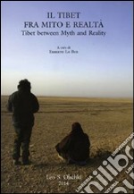 Il Tibet tra mito e realtà. Atti del Convegno per il centenario della nascita di Fosco Maraini (Firenze, 14 marzo 2012). Ediz. italiana e inglese libro