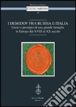 I Demidov fra Russia e Italia. Gusto e prestigio di una grande famiglia in Europa fra Otto e Novecento libro