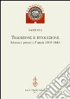 Tradizione e rivoluzione. Scienza e potere in Francia (1815-1840) libro
