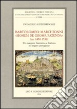 Bartolomeo Marchionni «homem de grossa fazenda» (ca. 1450-1530). Un mercante fiorentino a Lisbona e l'impero portoghese libro