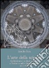 L'arte della scienza. Architettura e cultura militare a Torino e nello stato sabaudo (1673-1859) libro