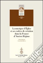 La musique d'Église et ses cadres de création dans la France d'Ancien Régime