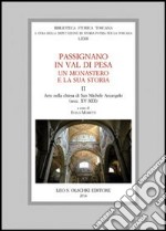 Passignano in Val di Pesa. Un monastero e la sua storia. Vol. 2: Arte nella chiesa di San Michele Arcangelo (secc. XV-XIX) libro