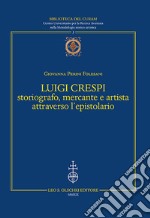 Luigi Crespi storiografo, mercante e artista attraverso l'epistolario