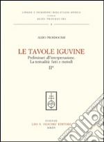 Le tavole Iguvine. Preliminari all'interpretazione. La testualità. Fatti e metodi. Vol. 2