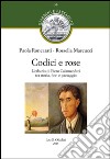 Codici e rose. L'erbario di Piero Calamandrei tra storia, fiori e paesaggio libro