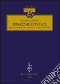 Funzione-Petrarca. Figure e concordanze del Canzoniere da Leopardi al Novecento libro