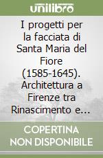 I progetti per la facciata di Santa Maria del Fiore (1585-1645). Architettura a Firenze tra Rinascimento e barocco