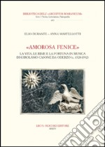 «Amorosa fenice». La vita, le rime e la fortuna in musica di Girolamo Casone da Oderzo (c. 1528-1592) libro