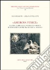 «Amorosa fenice». La vita, le rime e la fortuna in musica di Girolamo Casone da Oderzo (c. 1528-1592) libro di Durante Elio Martellotti Anna